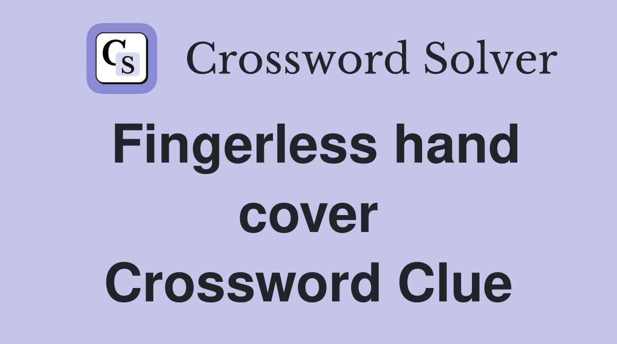 Fingerless hand cover Crossword Clue