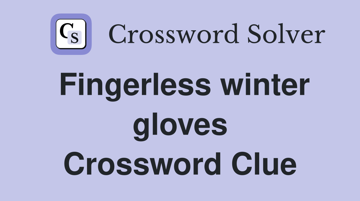 Fingerless winter gloves Crossword Clue
