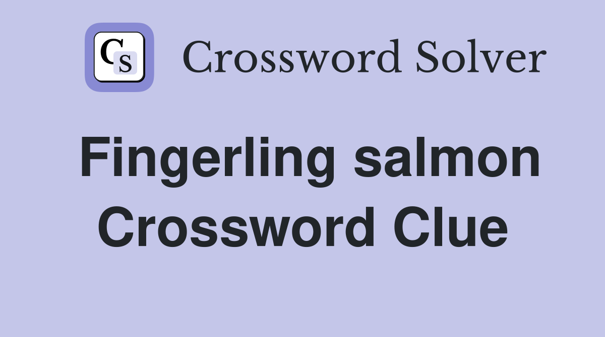 Fingerling salmon Crossword Clue