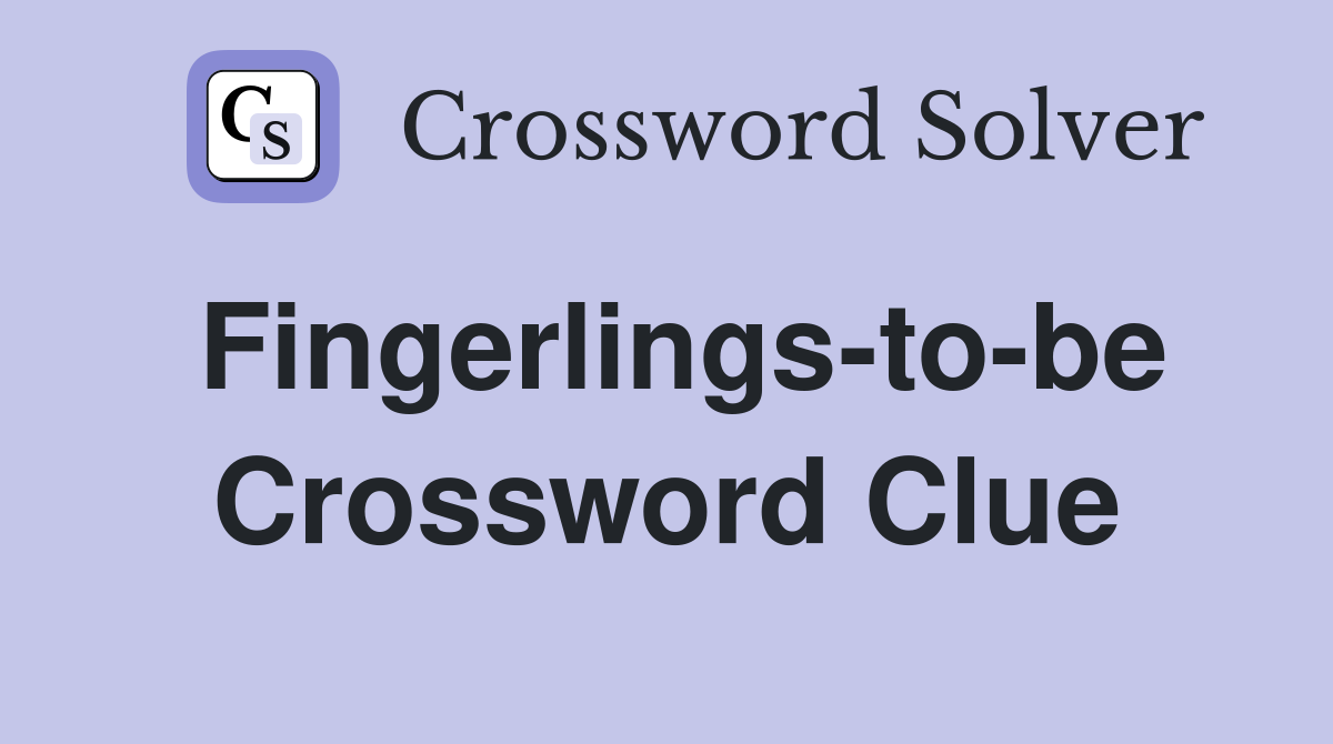 Fingerlings-to-be Crossword Clue