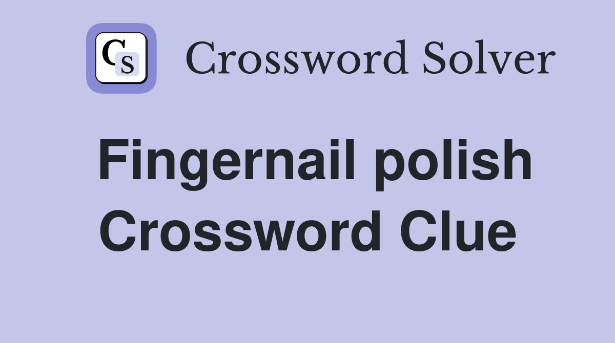 Fingernail polish Crossword Clue