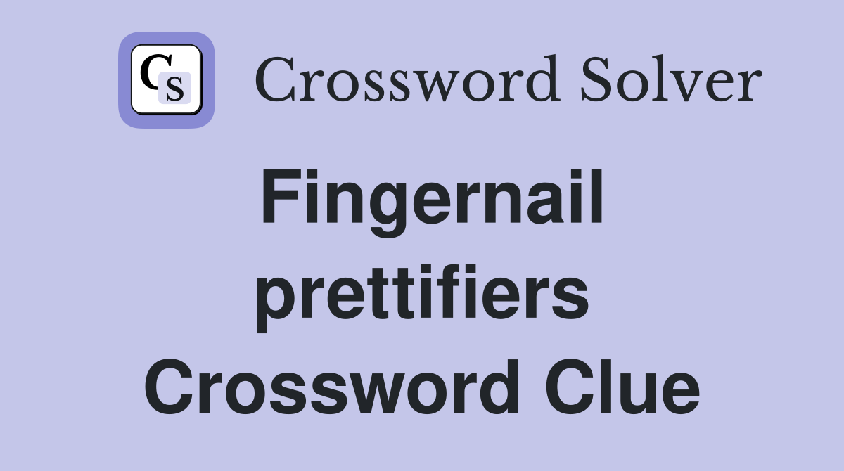 Fingernail prettifiers Crossword Clue