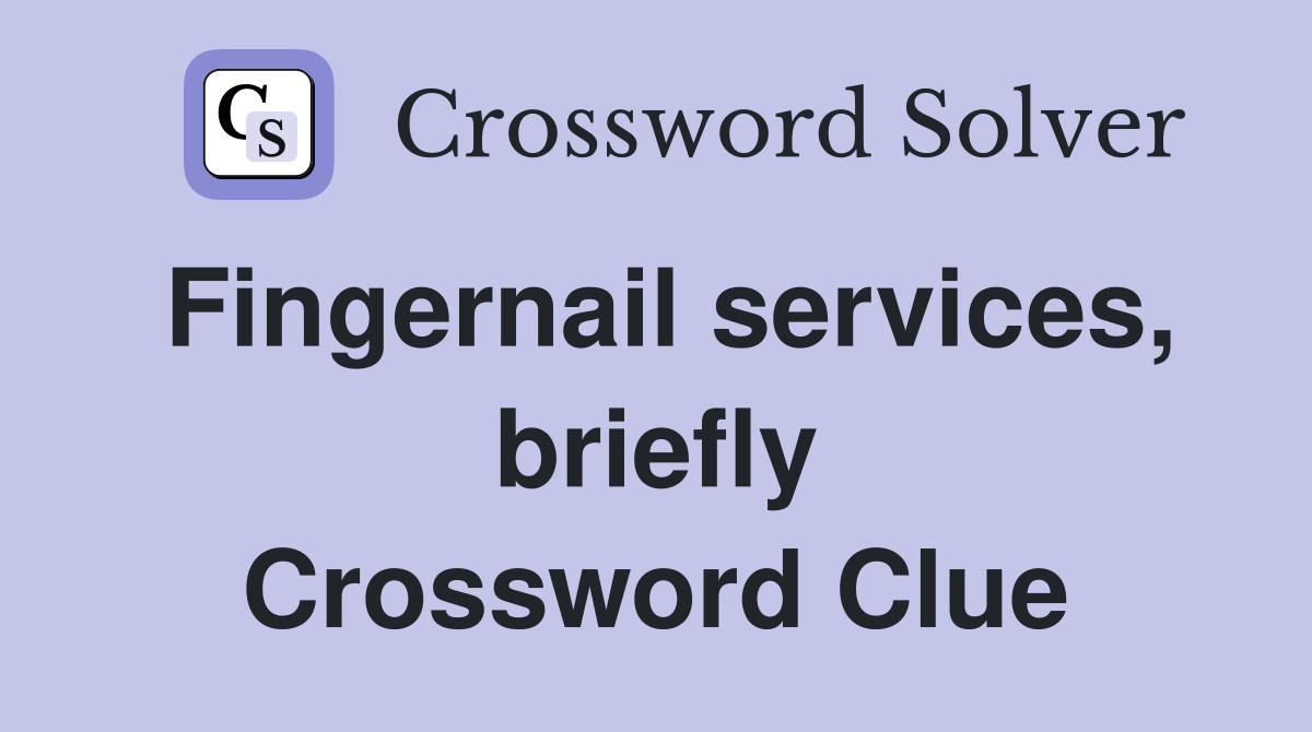Fingernail services, briefly Crossword Clue