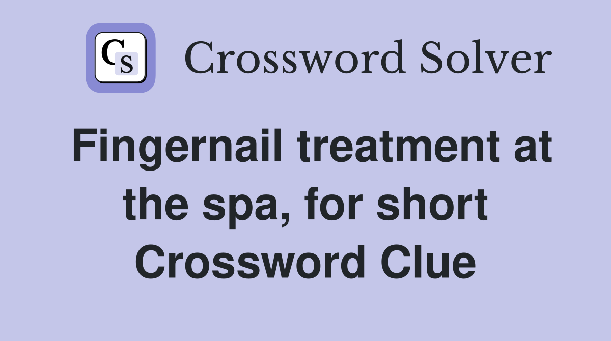 Fingernail treatment at the spa, for short Crossword Clue