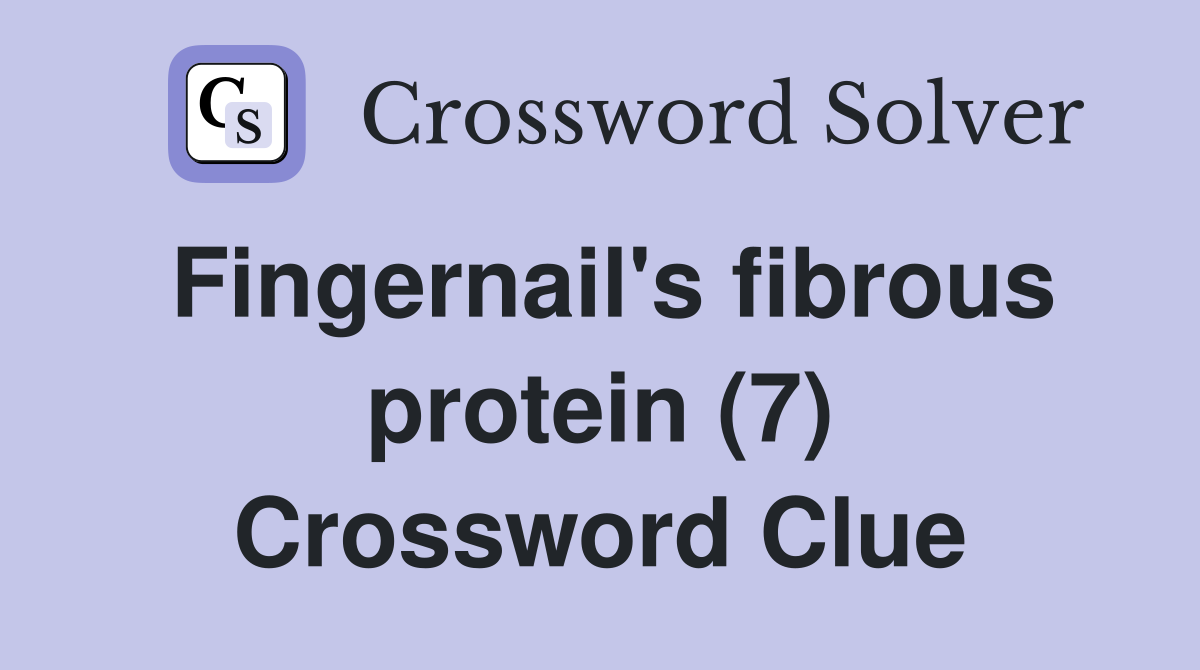 Fingernail's fibrous protein (7) Crossword Clue