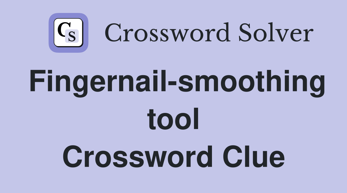 Fingernail-smoothing tool Crossword Clue