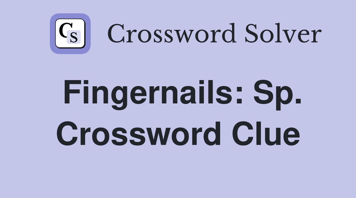 Fingernails: Sp. Crossword Clue