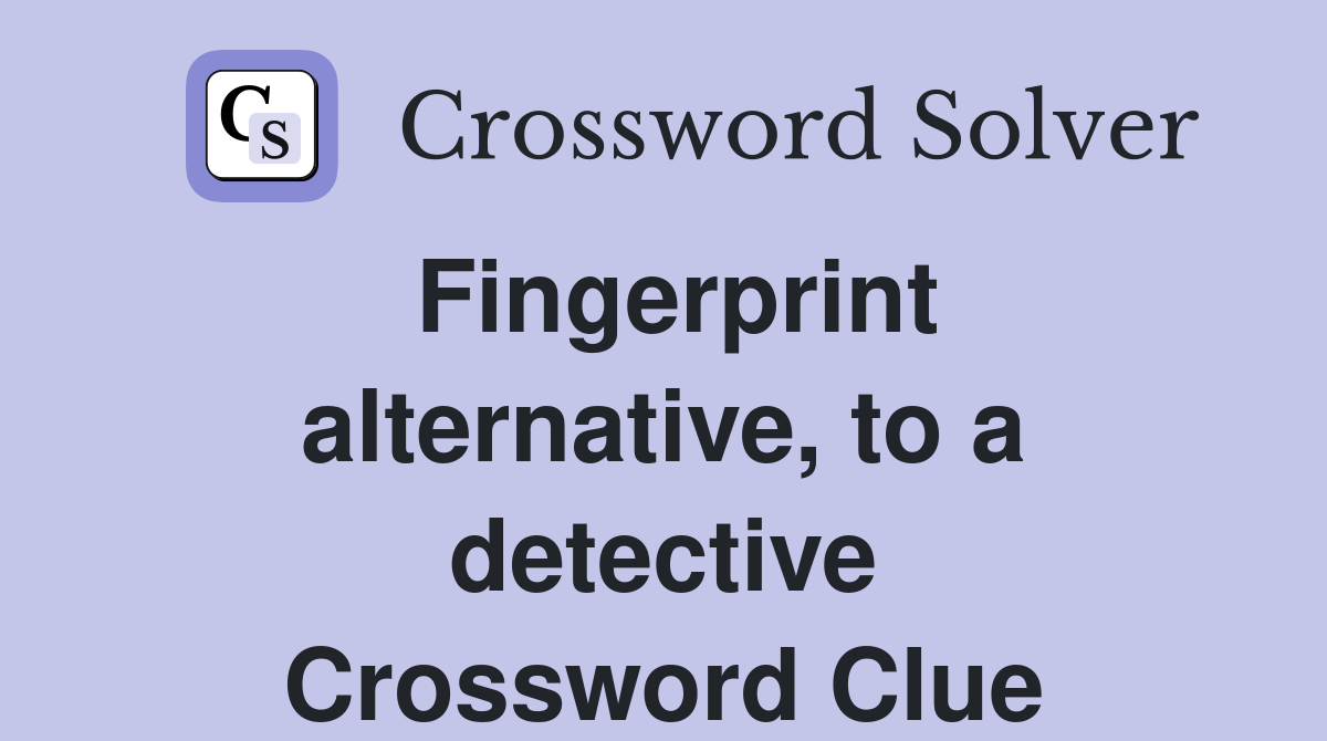 Fingerprint alternative, to a detective Crossword Clue
