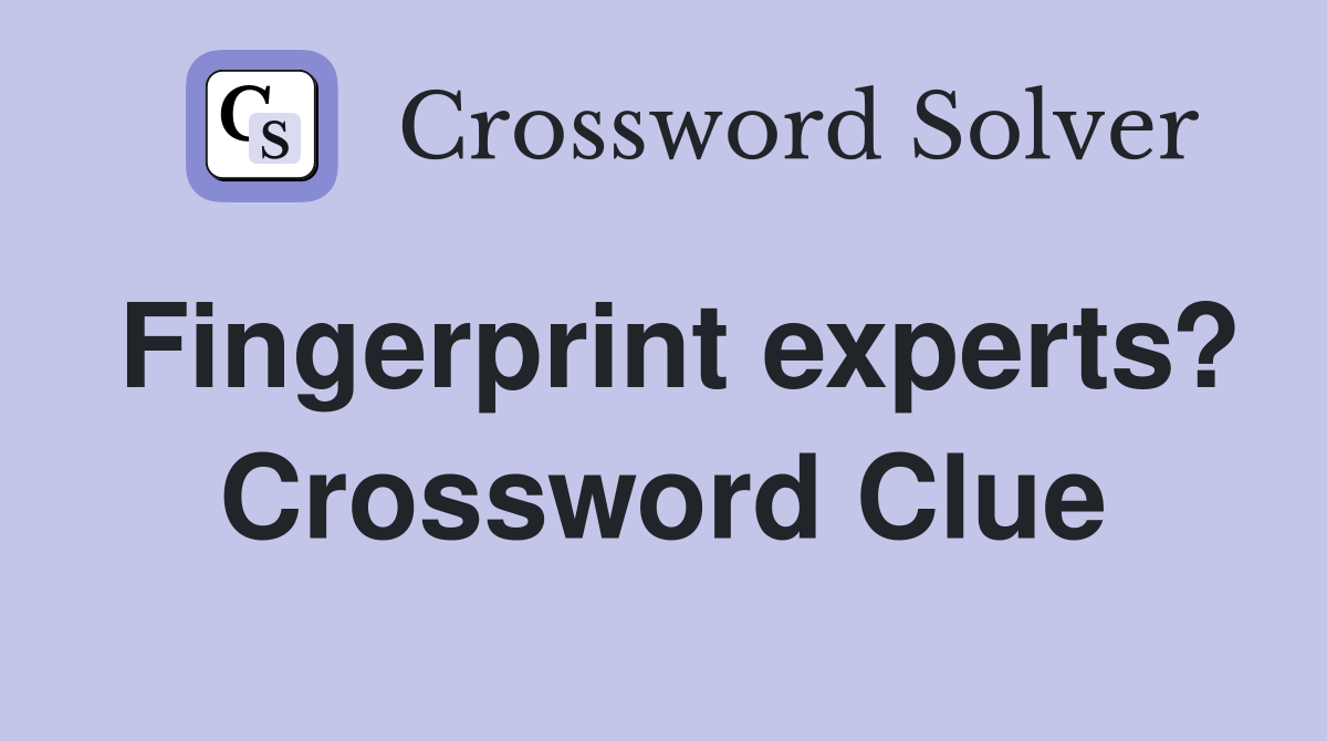 Fingerprint experts? Crossword Clue