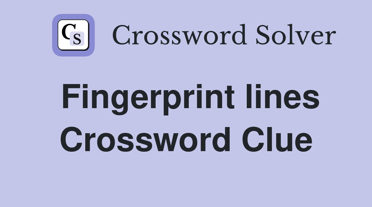 Fingerprint lines Crossword Clue