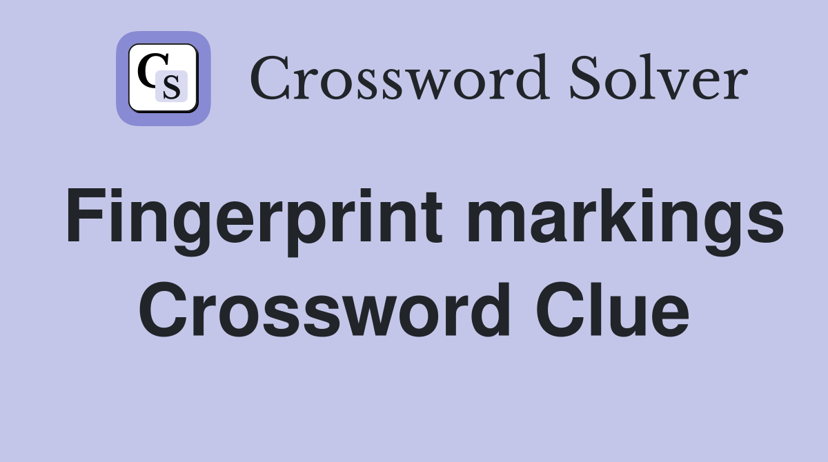 Fingerprint markings Crossword Clue