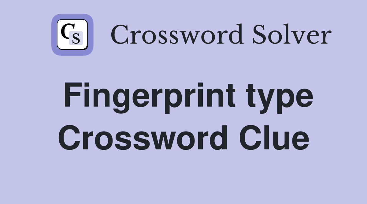 Fingerprint type Crossword Clue