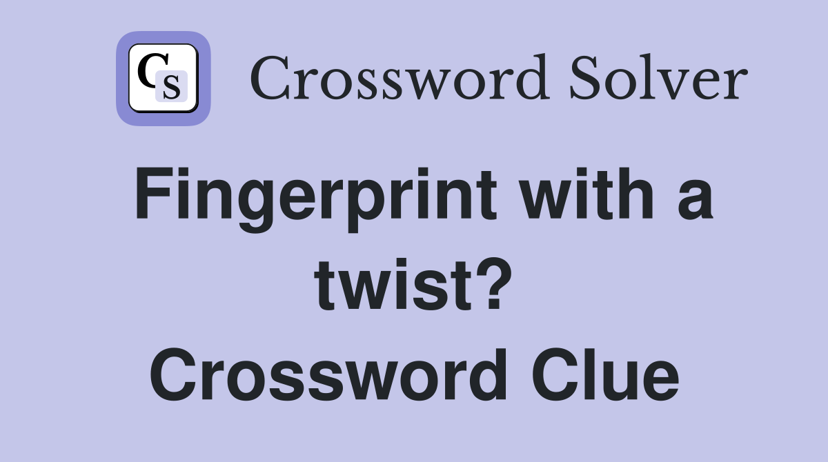 Fingerprint with a twist? Crossword Clue