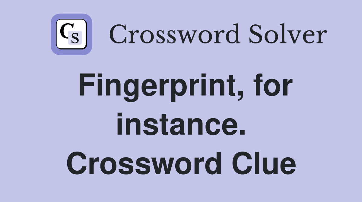 Fingerprint, for instance. Crossword Clue