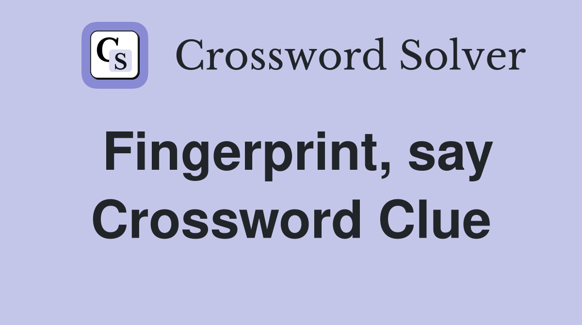 Fingerprint, say Crossword Clue