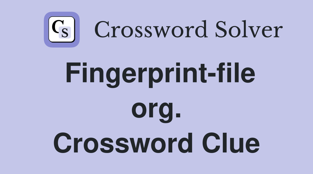 Fingerprint-file org. Crossword Clue