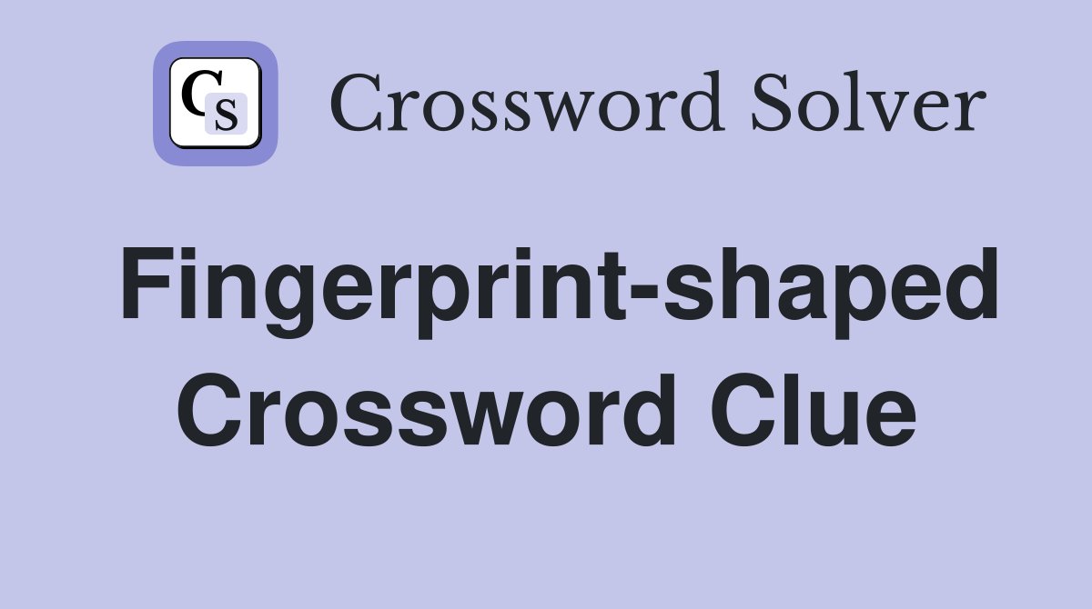 Fingerprint-shaped Crossword Clue