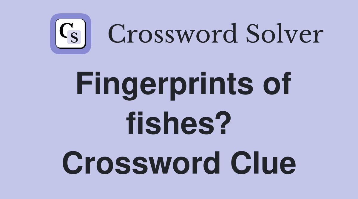 Fingerprints of fishes? Crossword Clue