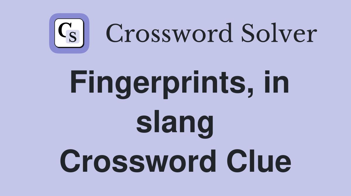 Fingerprints, in slang Crossword Clue
