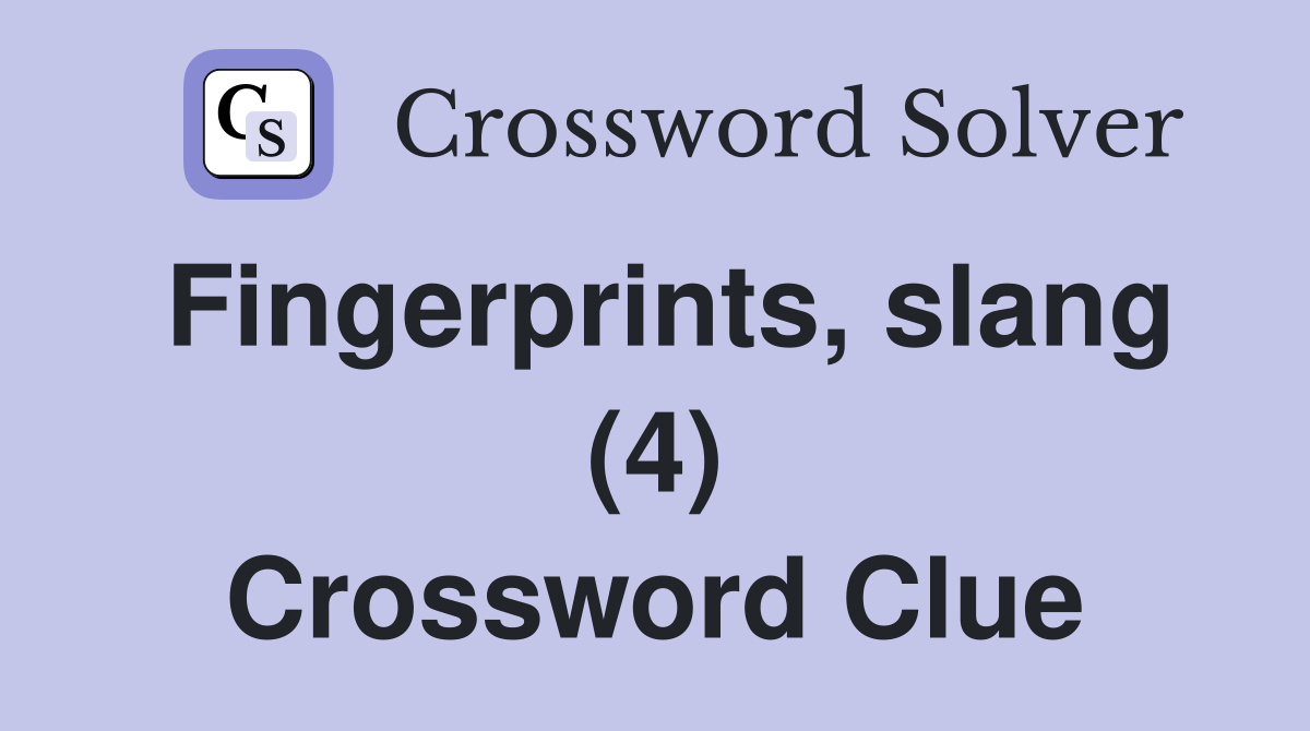 Fingerprints, slang (4) Crossword Clue