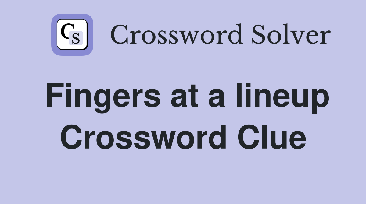 Fingers at a lineup Crossword Clue