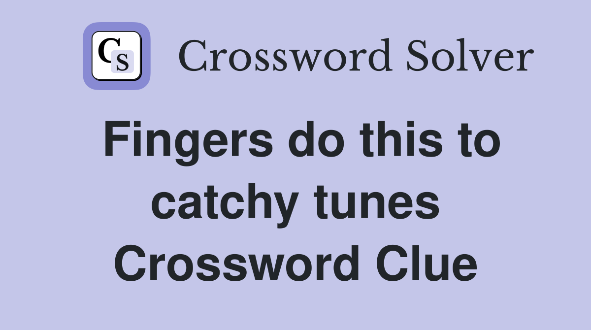 Fingers do this to catchy tunes Crossword Clue