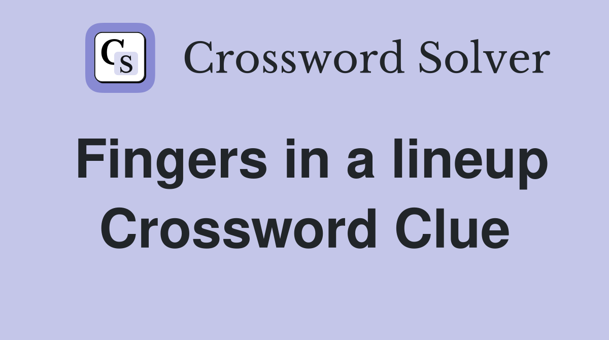 Fingers in a lineup Crossword Clue