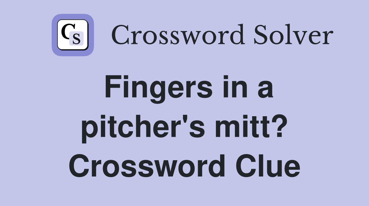 Fingers in a pitcher's mitt? Crossword Clue