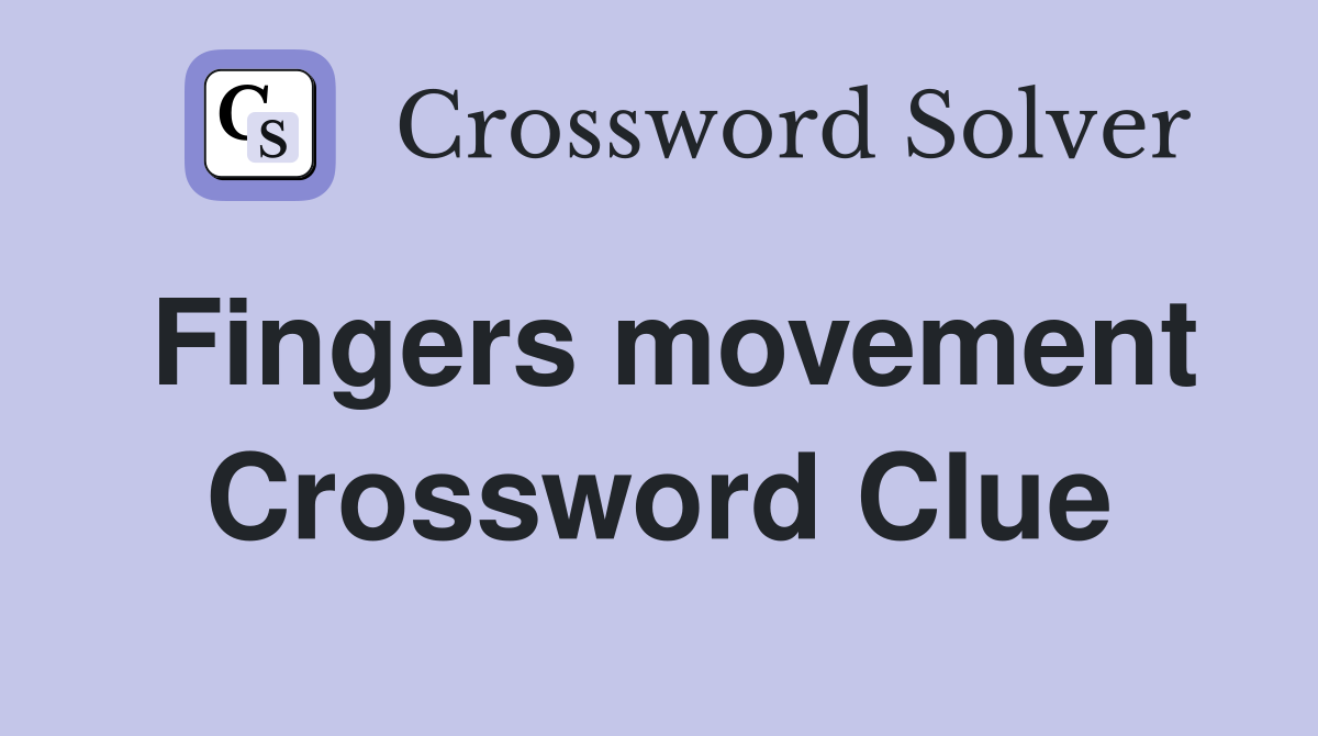 Fingers movement Crossword Clue