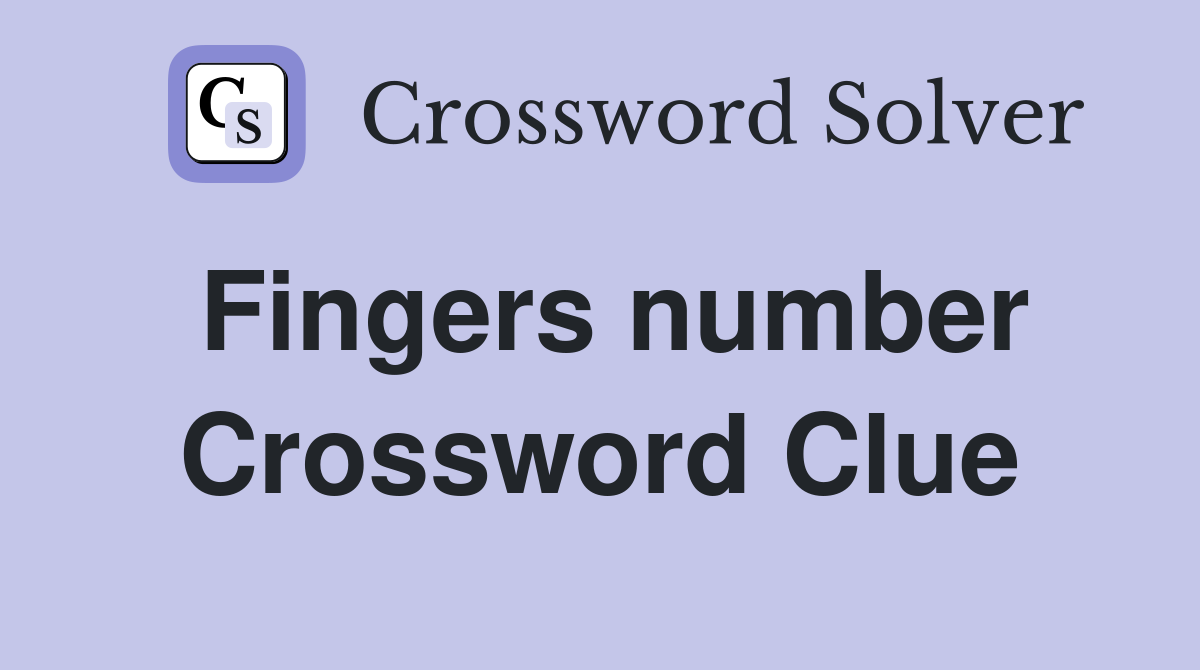 Fingers number Crossword Clue