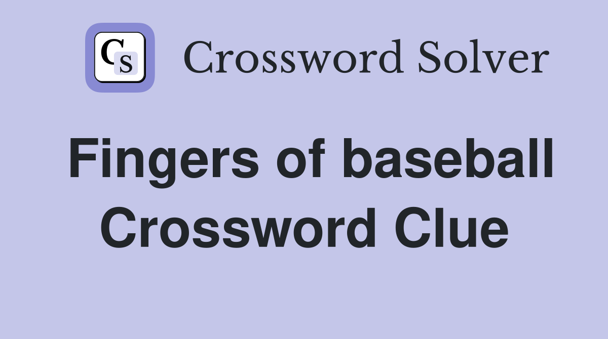 Fingers of baseball Crossword Clue