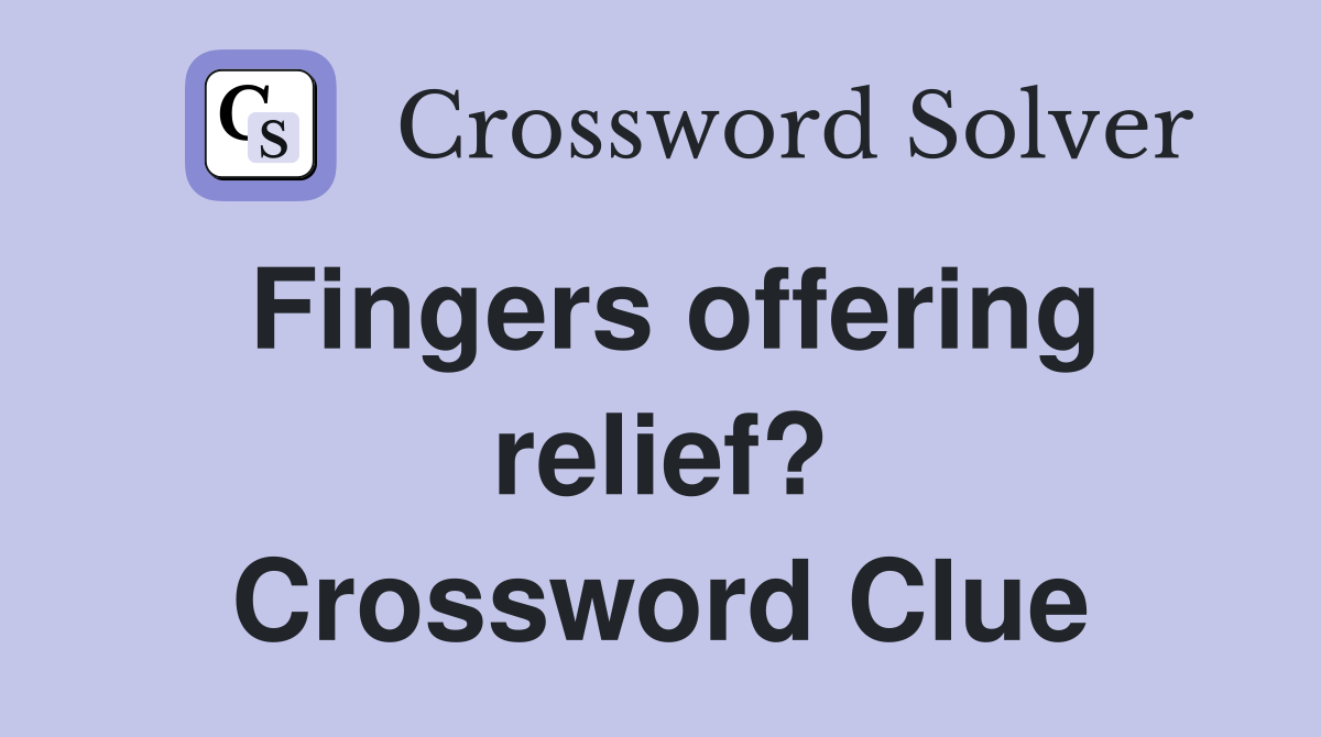 Fingers offering relief? Crossword Clue