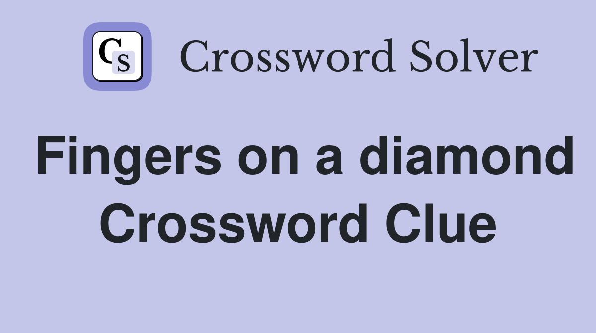 Fingers on a diamond Crossword Clue