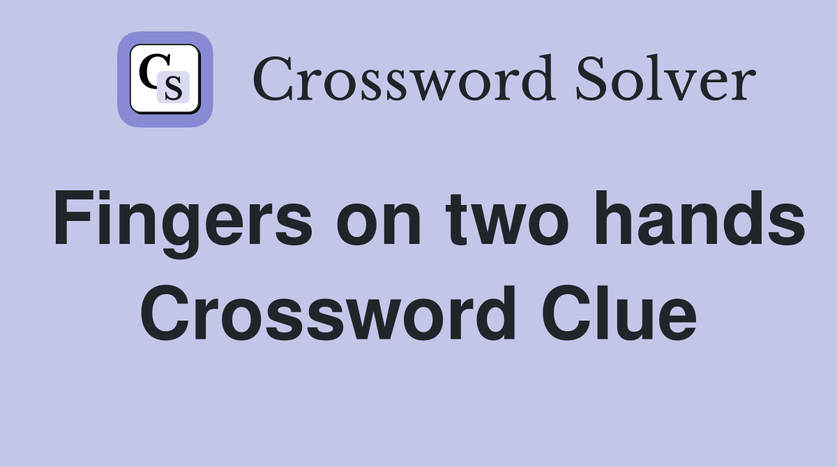 Fingers on two hands Crossword Clue