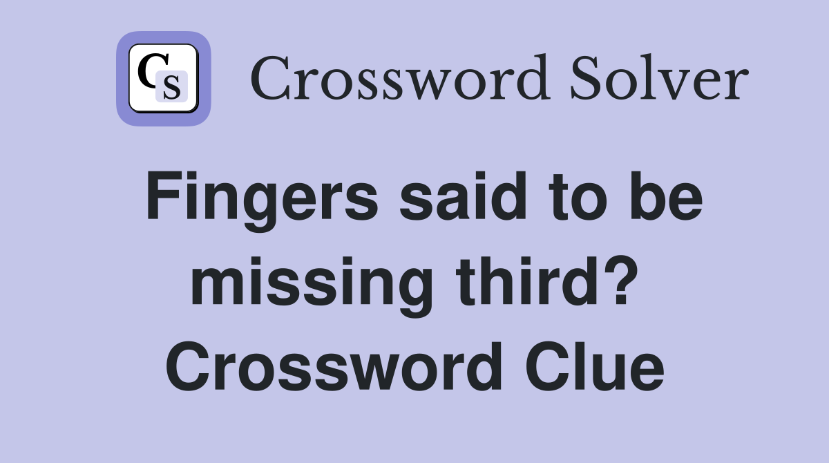 Fingers said to be missing third? Crossword Clue