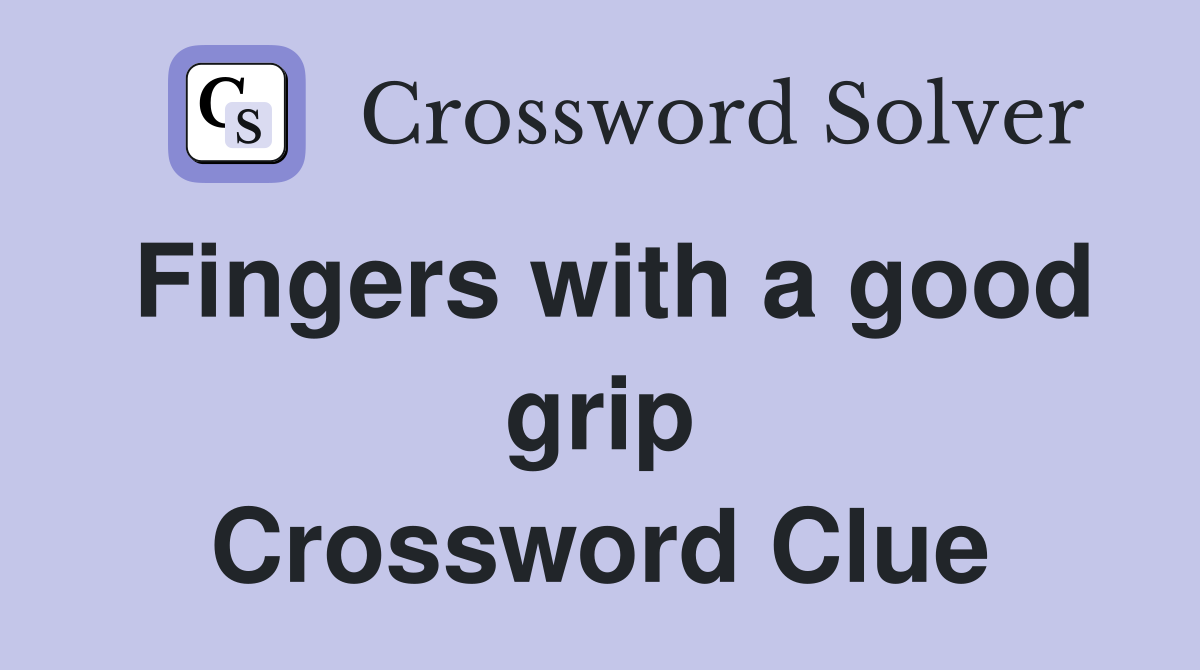 Fingers with a good grip Crossword Clue