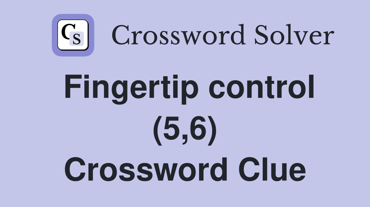 Fingertip control (5,6) Crossword Clue