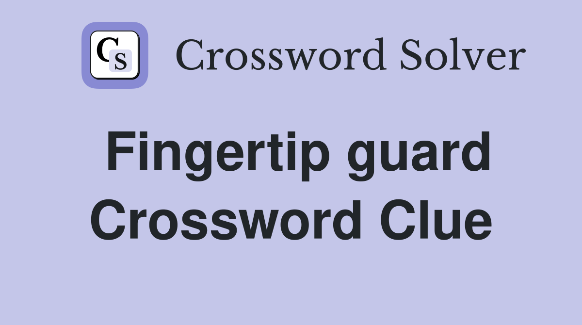Fingertip guard Crossword Clue