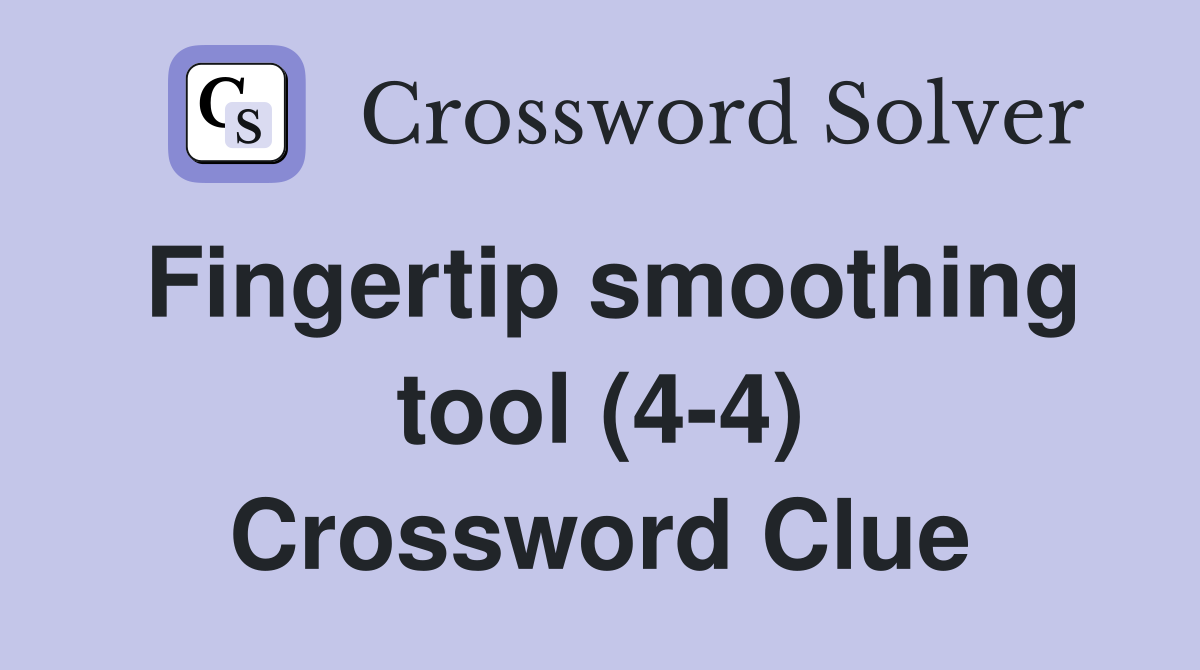 Fingertip smoothing tool (4-4) Crossword Clue