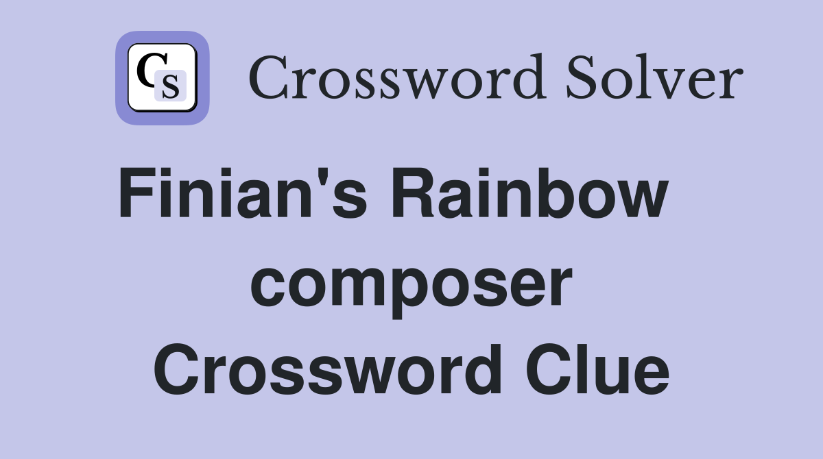Finian's Rainbow    composer Crossword Clue