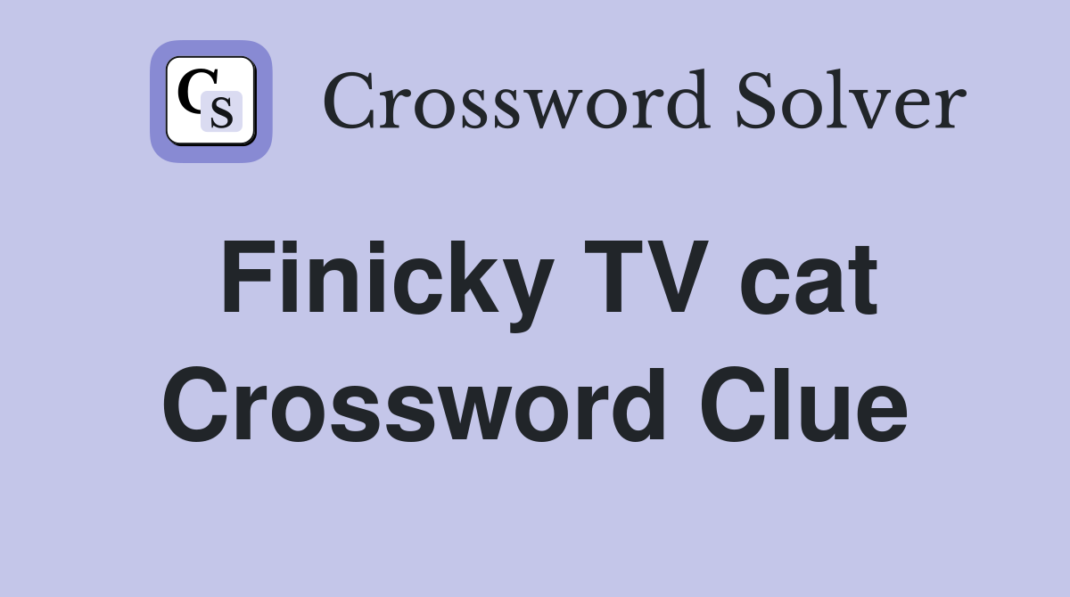 Finicky TV cat Crossword Clue