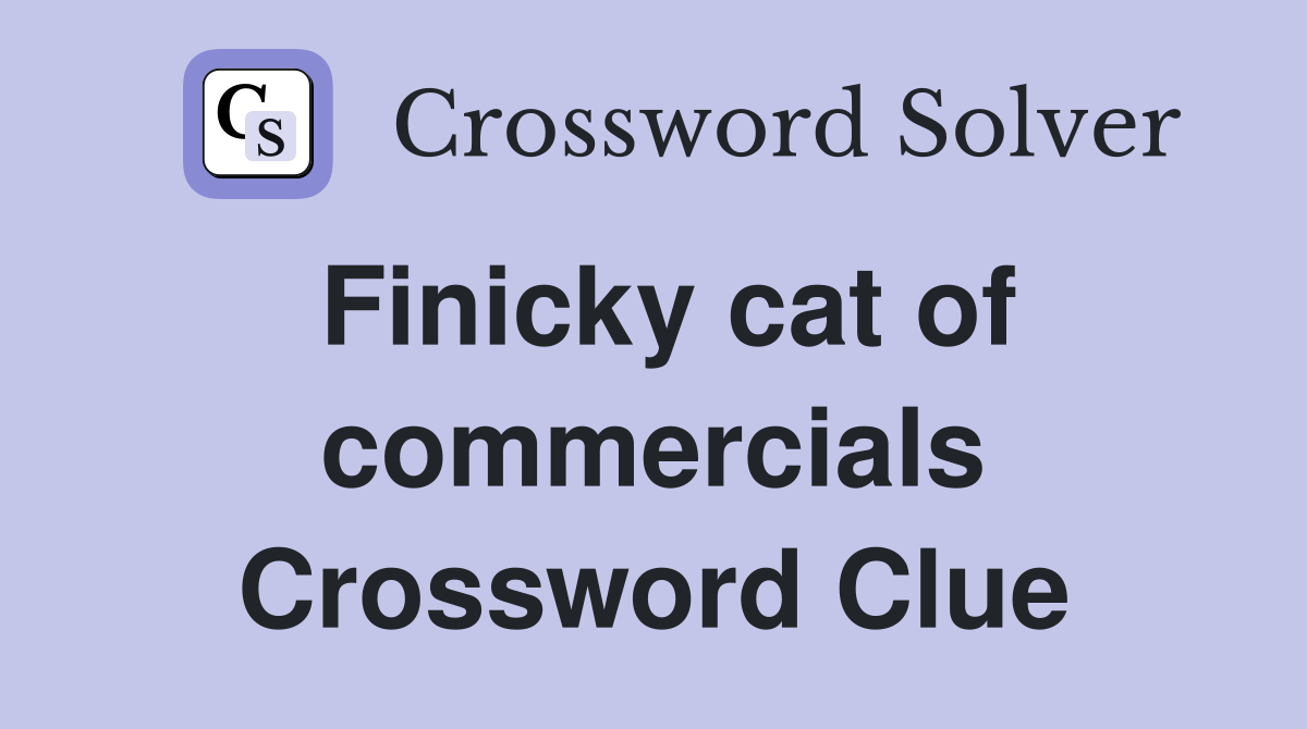 Finicky cat of commercials Crossword Clue