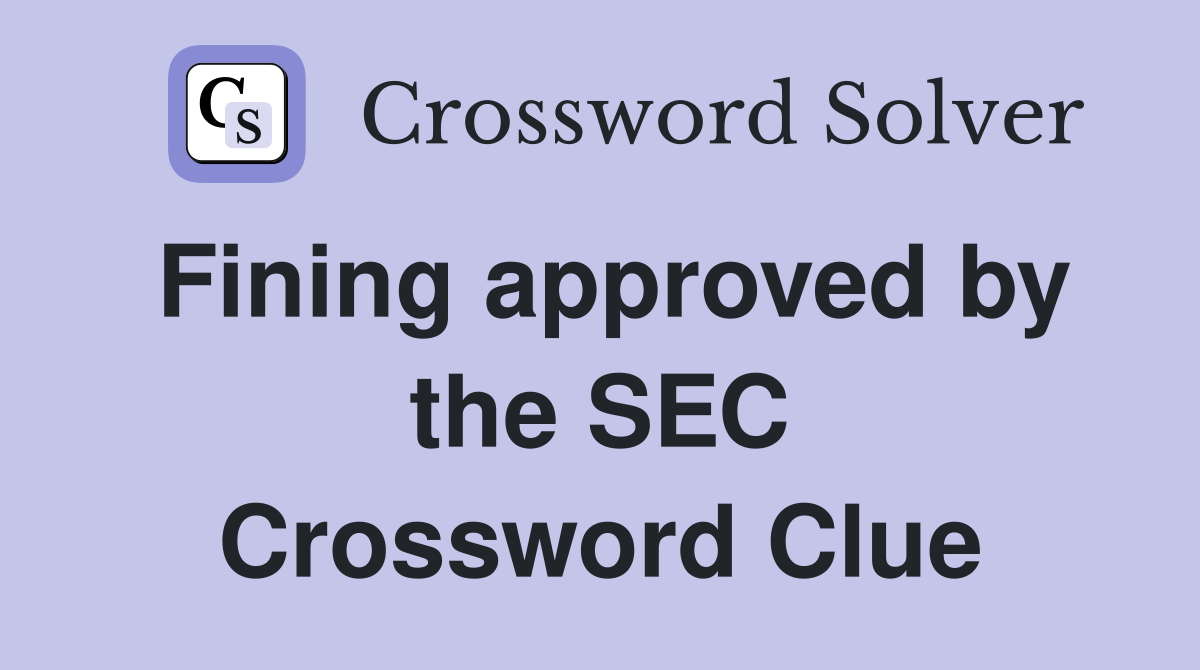 Fining approved by the SEC Crossword Clue