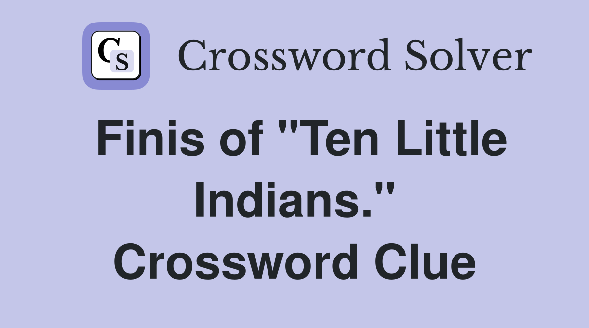 Finis of "Ten Little Indians." Crossword Clue