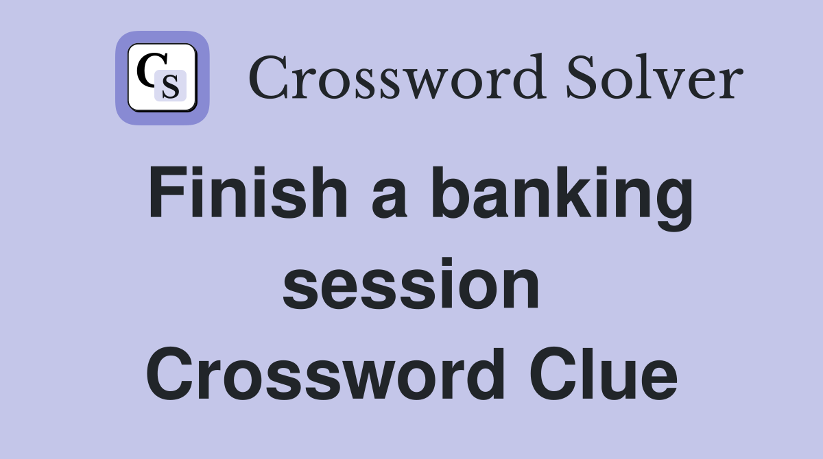 Finish a banking session Crossword Clue