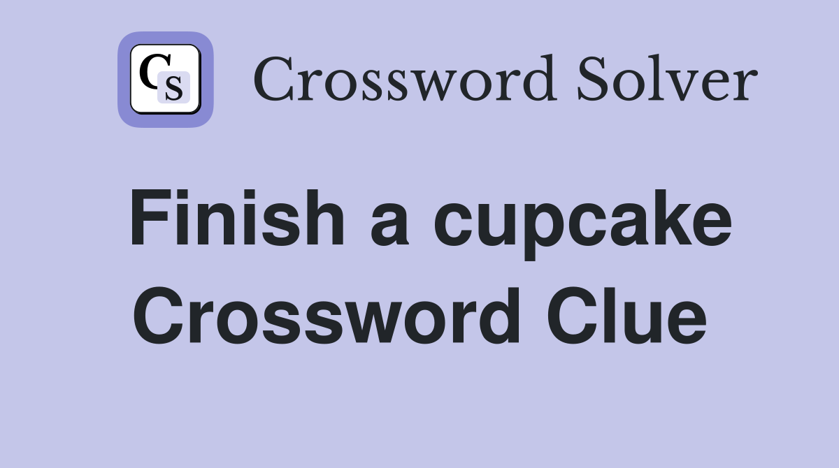 Finish a cupcake Crossword Clue