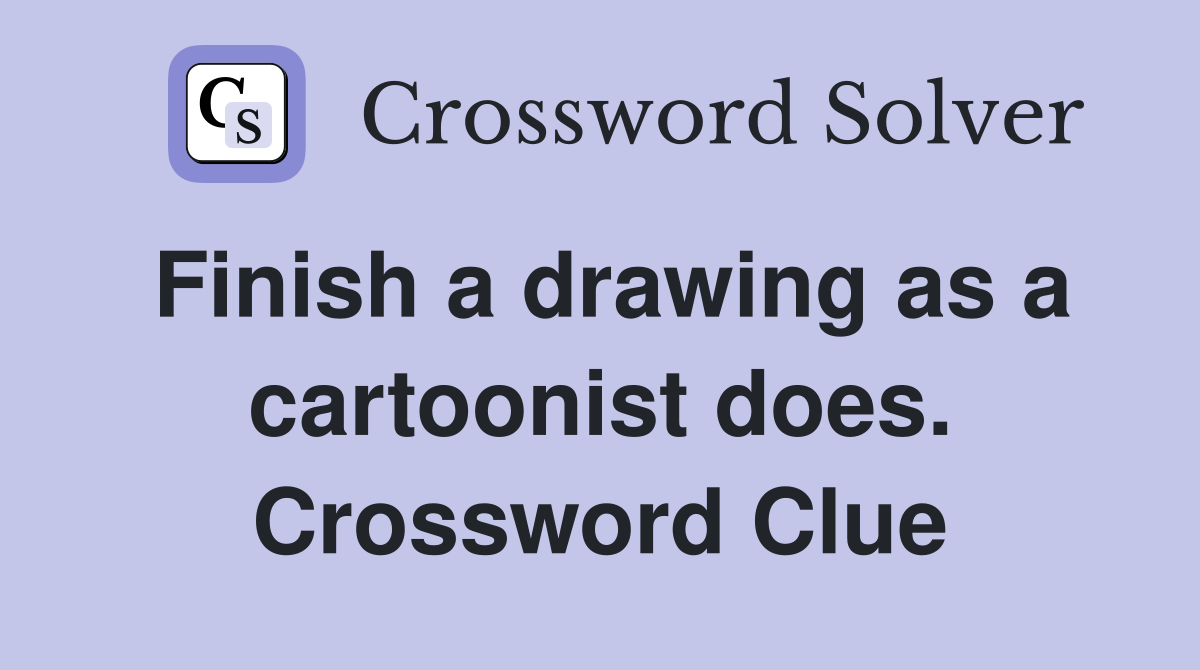 Finish a drawing as a cartoonist does. Crossword Clue