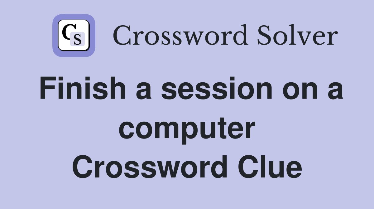 Finish a session on a computer Crossword Clue