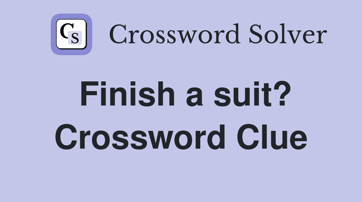Finish a suit? Crossword Clue