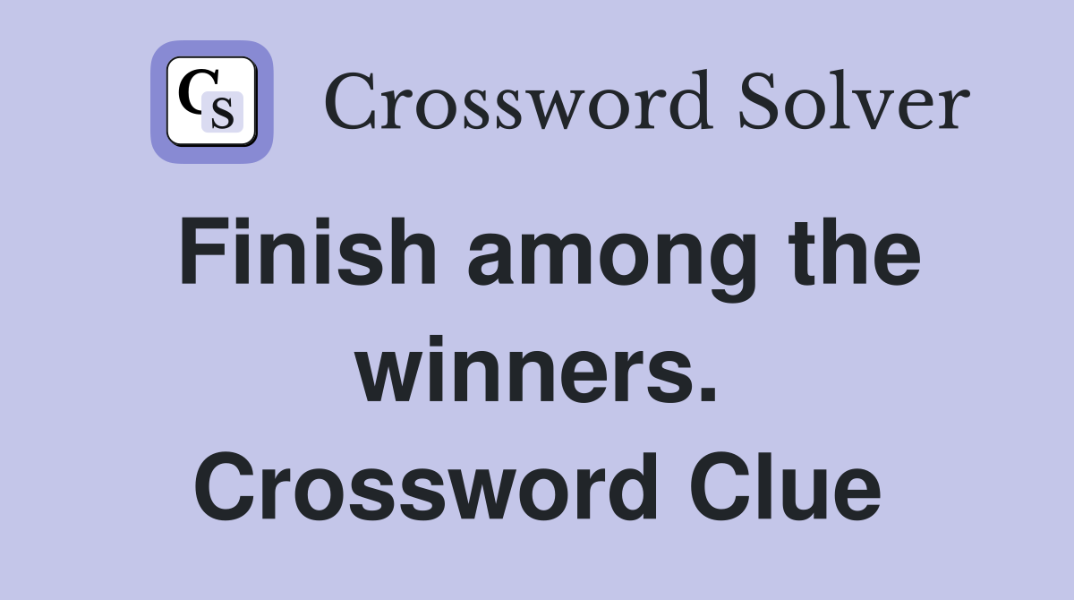 Finish among the winners. Crossword Clue